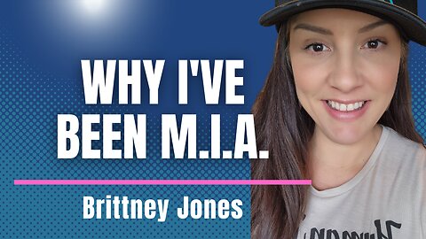 Why I've Been M.I.A.- Checking in with Brittney Jones