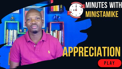 APPRECIATION - Minutes With MinistaMike, FREE COACHING VIDEO