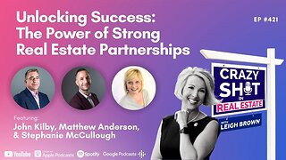 The Power of Strong R.E. Partnerships with John Kilby, Matthew Anderson, and Stephanie McCullough