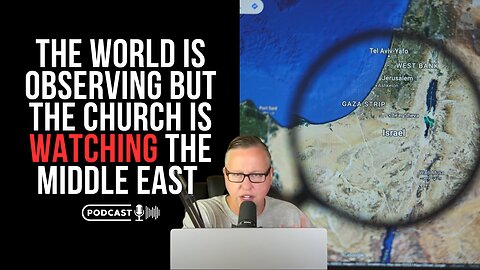 The World Is Observing The Middle East But The Church Is Watching Middle East