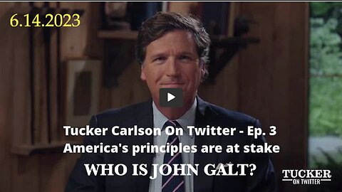 Tucker Carlson On Twitter Ep. 3 - America's Principles R At Stake Jun 14.2023. THX John Galt, SGANON