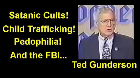 Satanic Cults, Pedophile Child Trafficking and The FBI! A Chilling Exposé By Ted Gunderson!