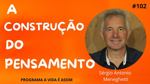 #102 - A CONSTRUÇÃO DO PENSAMENTO e o Despertar da Intuição com Sérgio Meneghetti - 8/10/22