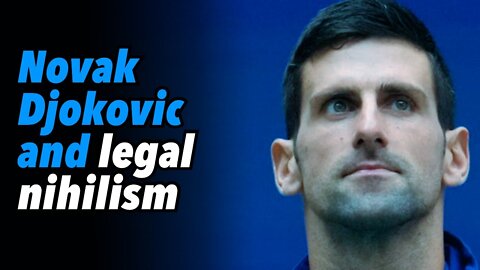 Novak Djokovic and legal nihilism