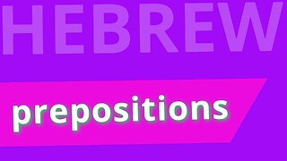 Beginning Biblical Hebrew: Lecture 6 | Prepositions