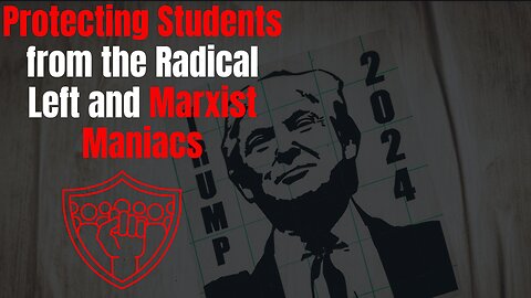 Donald Trump: Protecting Students from the Radical Left and Marxist Maniacs!