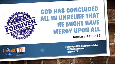 God Has Concluded All in Unbelief that He Might Have Mercy Upon All - Romans 11:30-32
