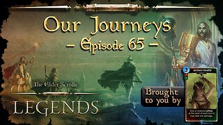 Elder Scrolls Legends: Our Journeys - Ep 65