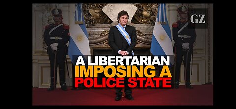 ARGENTINA'S LIBERTARIAN PRES. JAVIER MILEI IMPOSES CORPORATIST POLICE STATE