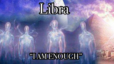 Libra: I AM ENOUGH~ Trust, Divine Guidance & Miracles!