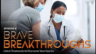 Bonus Episode 8 - BRAVE BREAKTHROUGHS: Latest Treatments to Overcome Vaxx Injuries/