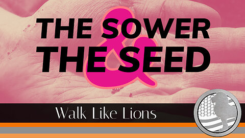 "The Sower & The Seed" Walk Like Lions Christian Daily Devotion with Chappy Aug 17, 2023