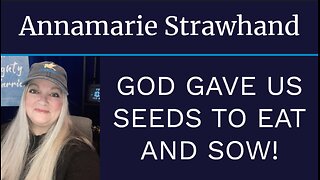 Annamarie Strawhand: God Gave Us Seeds To Eat And Sow!