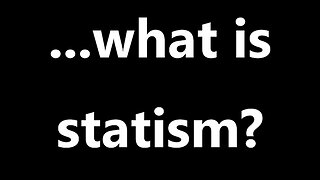 ... what is statism?