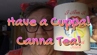 Canna Tea! Have A Cuppa!