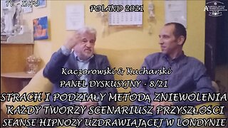 PANEL DYSKUSYJNY KACZOROWSKI & KUCHARSKI PT "STRACH I PODZIAŁY METODĄ ZNIEWOLENIA. KAŻDY TWORZY SCENARIUSZ PRZYSZŁOŚCI" STRACH I PODZIAŁY METODĄ ZNIEWOLENIA. SEANSE HIPNOZY UZDRAWIAJĄCEJ W LONDYNIE