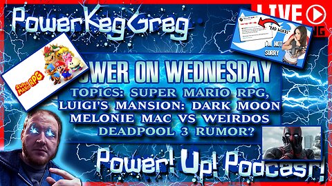 Power!On!Wednesday! | Topics: Super Mario RPG Remake, Melonie MacVs Weirdos, Deadpool 3 Rumors?