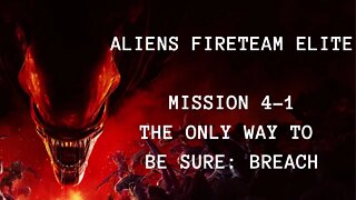 Aliens: Fireteam Elite Playthrough, No Commentary, Mission 4-1 The Only Way To Be Sure: Breach