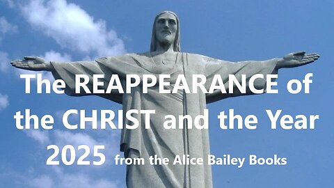 The Reappearance of the Christ and the Year 2025 (May Full Moon) from the Alice Bailey Books