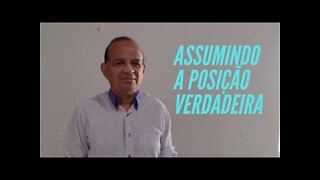 ASSUMINDO A POSIÇÃO VERDADEIRA.