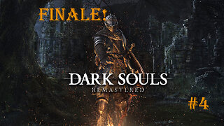 Dark Bead Destroys! - Dark Souls Remastered : Part 4 : Finale!