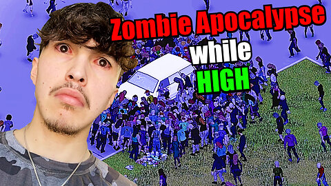 Surviving The Zombie Apocalypse while HIGH