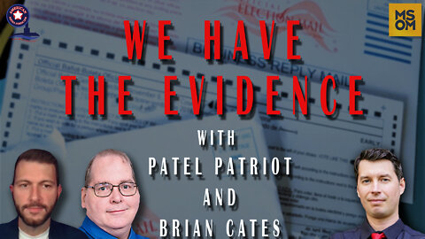 We Have The Evidence with Patel Patriot and Brian Cates – MSOM Ep. 488