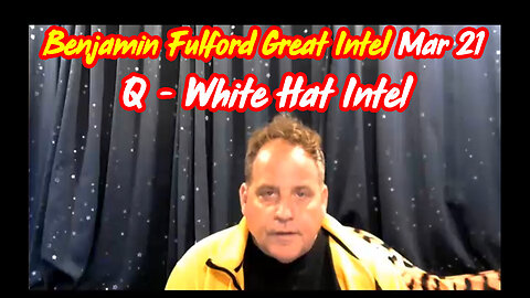 BenFulford Great Intel Mar 21 ~ Q - White Hat Intel!