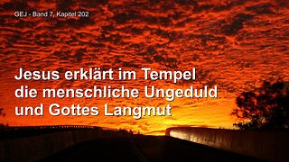 Menschliche Ungeduld und Gottes Langmut... Jesus Christus erklärt ❤️ Das Grosse Johannes Evangelium offenbart durch Jakob Lorber