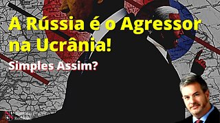 A Rússia é o Agressor na Ucrânia. Simples Assim? - Tom Mullen