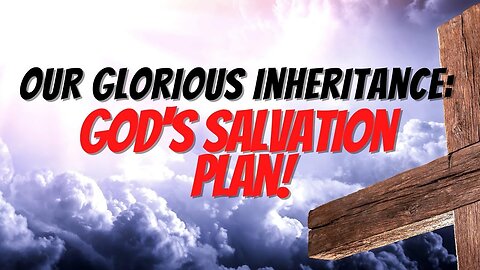 The Fundamentals of God's Eternal Plan: Our Salvation | Ephesians 1:11-23