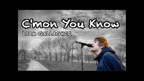Liam Gallagher (Lyrics) C'mon You Know [I think it's coming home again...]