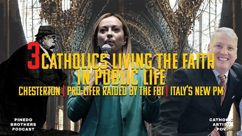 3 Catholics Living the Faith in Public Life: Chesterton, Pro-Lifer Raided by the FBI, Italy's New PM