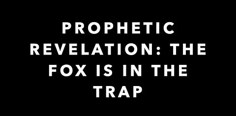 Nov 13, 2020: Prophetic Revelation: The Fox Is In The Trap