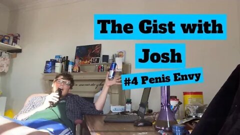 #4 - The Gist with Josh - Penis Envy