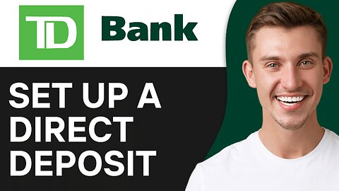 How Set Up a Direct Deposit with the TD Bank