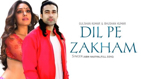 Dil Pe Zakham (DJ) Jubin Nautiyal (Full Song)2022|New Song Jubin Nautiyal|Love Song