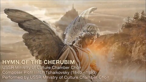 HYMN OF THE CHERUBIM ~ USSR Ministry of Culture Chamber Choir - Composer Piotr Illitch Tchaikovsky (1840 - 1893)