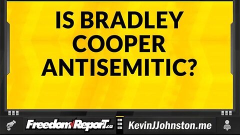 IS BRADLEY COOPER ANTISEMITIC?