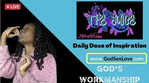 The Juice: Season 11 Episode 71: God's Workmanship