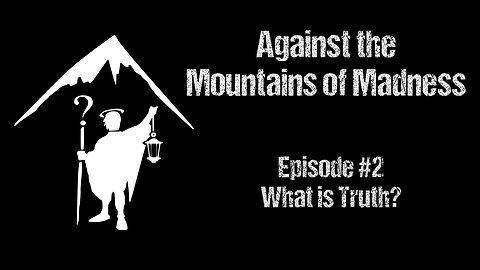 S01E02 Against the Mountains of Madness - What is Truth?