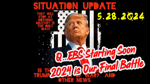 Situation Update 5-28-2Q24 ~ Q Drop + Trump u.s Military - White Hats Intel ~ SG Anon Intel