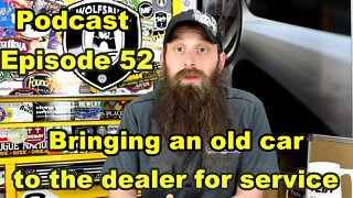 Bringing An Old Car To The Dealership For Service ~ Podcast Episode 52