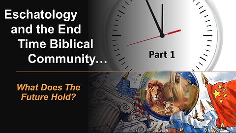 12/24/22 Eschatology and the End Time Biblical Community - What Does The Future Hold?