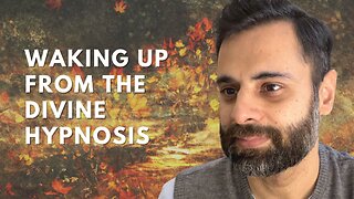 Waking Up From The Divine Hypnosis | Non-Duality