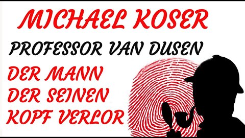 KRIMI Hörspiel - Michael Koser - Prof. van Dusen - 004 - DER MANN DER SEINEN KOPF VERLOR