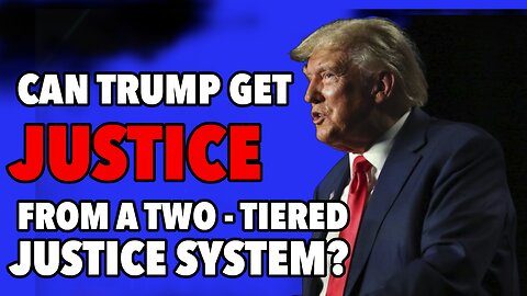 Can Trump Get Justice from our Two-Tiered Justice System?