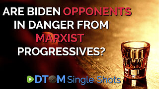 Are Biden Opponents In Danger From Marxist Progressives?