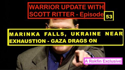 WARRIOR UPDATE WITH SCOTT RITTER - MARINKA FALLS UKRAINE NEAR EXHAUSTION GAZA DRAGS ON