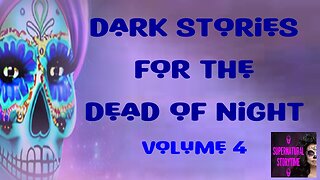 Dark Stories for the Dead of Night | Volume 4 | Supernatural StoryTime E293